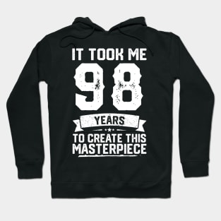 It Took Me 98 Years To Create This Masterpiece Hoodie